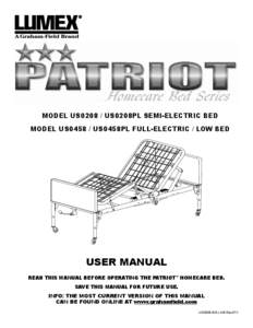 MODEL US0208 / US0208PL SEMI-ELECTRIC BED MODEL US0458 / US0458PL FULL-ELECTRIC / LOW BED USER MANUAL READ THIS MANUAL BEFORE OPERATING THE PATRIOT™ HOMECARE BED. SAVE THIS MANUAL FOR FUTURE USE.