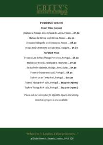 PUDDING WINES Sweet Wine (125ml) Château la Tomaze 2009 Coteaux du Layon, France ... £7.50 Château de Cérons 1998 Cérons, France ... £9.50 Domaine Bellegarde 2008 Jurançon, France ... £8.50 Tokaji Aszú 5 Puttony
