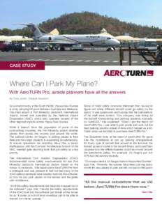 CASE STUDY  Where Can I Park My Plane? With AeroTURN Pro, airside planners have all the answers By Chris Johns, Transoft Solutions