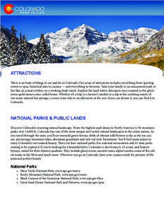 ATTRACTIONS There is no limit of things to see and do in Colorado. Our array of attractions includes everything from sporting events to spas, historical sites to casinos — and everything in between. Take your family to