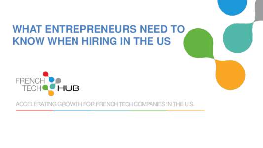 WHAT ENTREPRENEURS NEED TO KNOW WHEN HIRING IN THE US ACCELERATING GROWTH FOR FRENCH TECH COMPANIES IN THE U.S.  SPEAKER