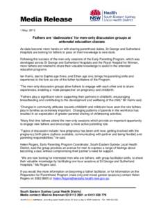 Media Release 1 May, 2013 Fathers are ‘dadvocates’ for men-only discussion groups at antenatal education classes As dads become more hands on with sharing parenthood duties, St George and Sutherland