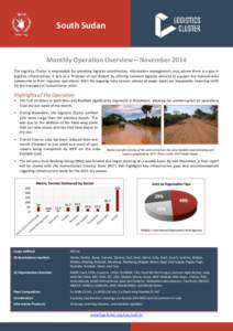 South Sudan  Monthly Operation Overview – November 2014 The Logistics Cluster is responsible for providing logistics coordination, information management; and, where there is a gap in logistics infrastructure, it acts 