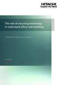 The role of recycling technology in retail back office cash handling A white paper published by Hitachi-Omron Terminal Solutions, Corp.  18 April 2014