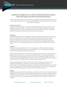 Clydebank College Discovers Their Desktop End Point Solution with Thin Clients and Virtual Purposing Software Higher Education Facility in Scotland desired a simplified desktop infrastructure where their technology hardw