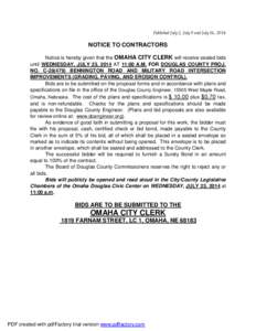 Published July 2, July 9 and July 16, 2014  NOTICE TO CONTRACTORS Notice is hereby given that the OMAHA CITY CLERK will receive sealed bids until WEDNESDAY, JULY 23, 2014 AT 11:00 A.M. FOR DOUGLAS COUNTY PROJ. NO. C-28(4