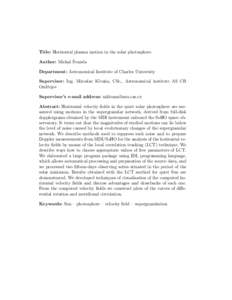 Title: Horizontal plasma motion in the solar photosphere Author: Michal Švanda Department: Astronomical Institute of Charles University Supervisor: Ing. Miroslav Klvaňa, CSc., Astronomical institute AS CR Ondřejov Sup