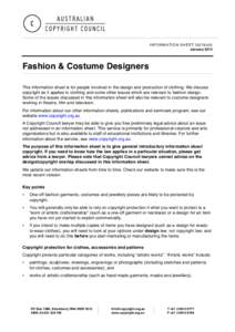 INFORMATION SHEET G076v05 January 2012 Fashion & Costume Designers This information sheet is for people involved in the design and production of clothing. We discuss copyright as it applies to clothing and some other iss