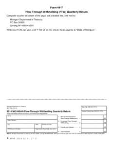 Form 4917 Flow-Through Withholding (FTW) Quarterly Return Complete voucher at bottom of the page, cut at dotted line, and mail to: Michigan Department of Treasury PO Box[removed]Lansing MI[removed]