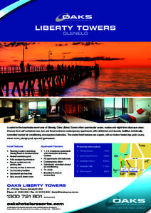 LIBERTY TOWERS GLENELG Located in the beachside resort area of Glenelg, Oaks Liberty Towers offers spectacular ocean, marina and night time cityscape views. Choose from self contained one, two and three bedroom contempor