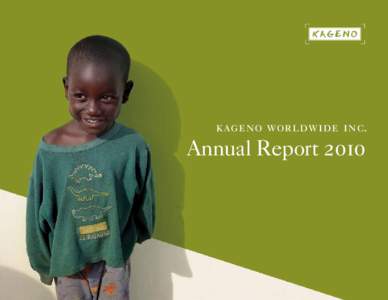 kageno worldwide inc.  Annual Report 2010 mission Kageno’s mission is to transform communities suffering