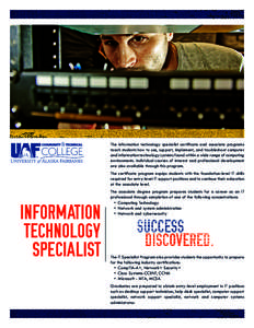 The information technology specialist certificate and associate programs teach students how to use, support, implement, and troubleshoot computer and information technology systems found within a wide range of computing 