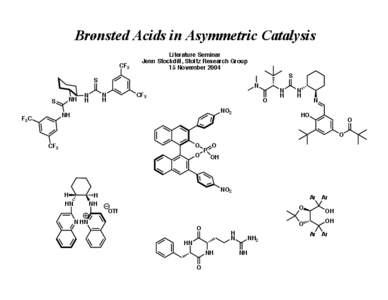 Brønsted Acids in Asymmetric Catalysis CF3 Literature Seminar Jenn Stockdill, Stoltz Research Group 15 November 2004