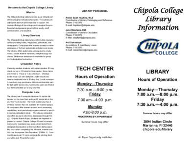 Welcome to the Chipola College Library  Mission The Chipola College Library serves as an integral part of the college’s instructional program. The Library provides print and non-print materials to support the course of