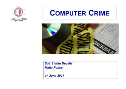 COMPUTER CRIME  Sgt. Stefan Decelis Malta Police 1st June 2011