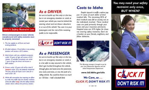 As a DRIVER,  Idaho’s Safety Restraint Law Drivers and passengers in motor vehicles manufactured with safety restraints must be properly restrained.