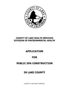 COUNTY OF LAKE HEALTH SERVICES DIVISION OF ENVIRONMENTAL HEALTH APPLICATION FOR PUBLIC SPA CONSTRUCTION