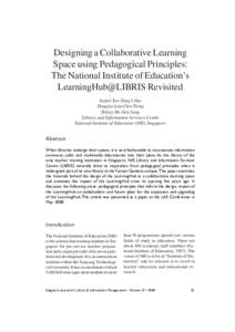 Designing a Collaborative Learning Space using Pedagogical Principles: The National Institute of Education’s LearningHub@LIBRIS Revisited Isabel Yeo-Tang I-Sha Douglas Lau Chin Tiong