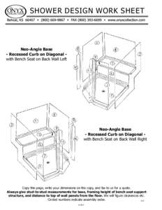 SHOWER DESIGN WORK SHEET  Neo-Angle Base - Recessed Curb on Diagonal with Bench Seat on Back Wall Left  Neo-Angle Base