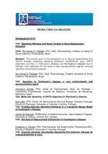 RESULTADO DA SELEÇÃO Symposium # 01 Title: Signaling Pathways and Novel Targets in Neurodegenerative Diseases. Chair: Rui Daniel S. Prediger, PhD, Dept. Pharmacology, Federal University of Santa Catarina, Florianópoli