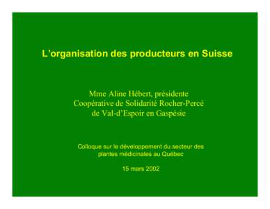 L’organisation des producteurs en Suisse  Mme Aline Hébert, présidente Coopérative de Solidarité Rocher-Percé de Val-d’Espoir en Gaspésie