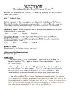 Warsaw Historical Society Thursday, July 24, 2014 Meeting held at the Gates House, 15 Perry Ave, Warsaw, NY Present: Pres. Bob Heubusch, Treasurer, Sue Heubusch, Secretary, Sue Aldinger, Sally Smith, David Almeter. Call 