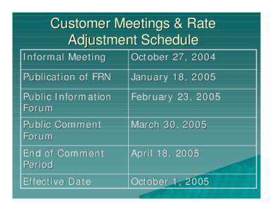Customer Meetings & Rate Adjustment Schedule Informal Meeting October 27, 2004