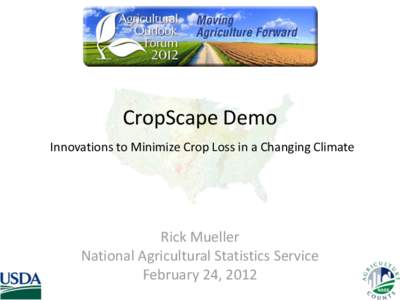 CropScape Demo Innovations to Minimize Crop Loss in a Changing Climate Rick Mueller National Agricultural Statistics Service February 24, 2012