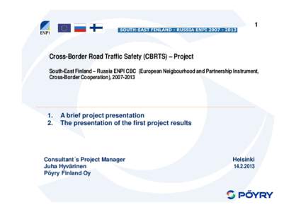 1  Cross-Border Road Traffic Safety (CBRTS) – Project South-East Finland – Russia ENPI CBC (European Neigbourhood and Partnership Instrument, Cross-Border Cooperation), [removed]