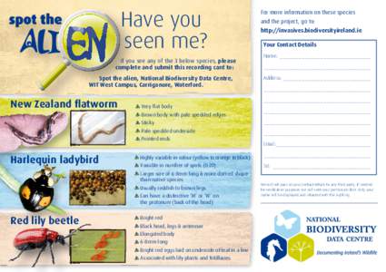 Have you seen me? If you see any of the 3 below species, please complete and submit this recording card to: Spot the alien, National Biodiversity Data Centre, WIT West Campus, Carriganore, Waterford.
