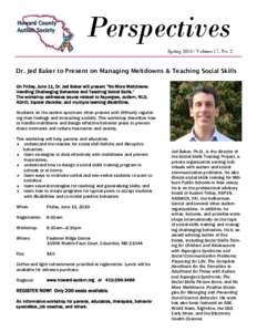 Perspectives Spring[removed]Volume 17, No. 2 Dr. Jed Baker to Present on Managing Meltdowns & Teaching Social Skills On Friday, June 11, Dr. Jed Baker will present “No More Meltdowns: Handling Challenging Behaviors and 