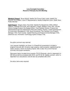 Levy Oversight Committee Record of February 28, 2012 Meeting Members Present: Bruce Harrell, Seattle City Council; Nick Licata, Seattle City Council; Chris Gilbert, Local 27 Representative, Seattle Firefighters Union; Al