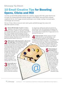 Silverpop Tip Sheet:  10 Email Creative Tips for Boosting Opens, Clicks and ROI At its best, an email blends multiple elements into a seamless, engaging whole that’s greater than the sum of its parts. By creating aesth