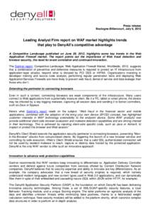 Press release Boulogne-Billancourt, July 6, 2012 Leading Analyst Firm report on WAF market highlights trends that play to DenyAll’s competitive advantage A Competitive Landscape published on June 29, 2012, highlights s