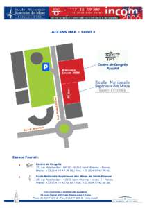 ACCESS MAP – Level 3  Espace Fauriel : Centre de Congrès 23, rue Ponchardier - BPSaint-Etienne - France. Phone: +00 / Fax: +01.