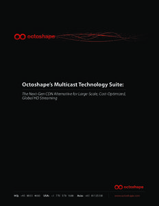 Octoshape’s Multicast Technology Suite: The Next-Gen CDN Alternative for Large-Scale, Cost-Optimized, Global HD Streaming HQ: +[removed]