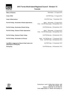 2012 Torres Strait Island Regional Council - Division 13 Timetable Notice of Election Close of Roll Close of Nominations Pre-Poll Voting - Declaration (Postal) Applications