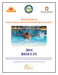 2014 Palm Desert Senior Games and International Sports Festival 2014 RESULTS Congratulations to all who participated in the 2014 Palm Desert Senior Games and International Sports