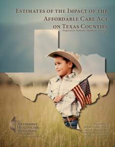 Estimates of the Impact of the Affordable Care Act on Texas Counties Prepared for Methodist Healthcare Ministries 2012