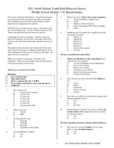 2011 North Dakota Youth Risk Behavior Survey Middle School (Grades 7-8) Questionnaire This survey is about health behavior. It has been developed so you can tell us what you do that may affect your health. The informatio