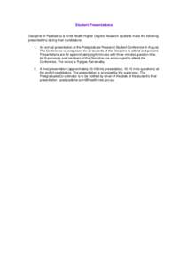 Student Presentations Discipline of Paediatrics & Child Health Higher Degree Research students make the following presentations during their candidature: 1. An annual presentation at the Postgraduate Research Student Con