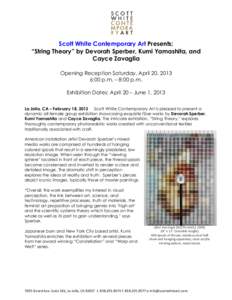 Scott White Contemporary Art Presents: “String Theory” by Devorah Sperber, Kumi Yamashita, and Cayce Zavaglia Opening Reception Saturday, April 20, 2013 6:00 p.m. – 8:00 p.m. Exhibition Dates: April 20 – June 1, 