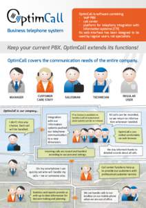 OptimCall is software combining •	 VoIP PBX •	 call center •	 platform for telephony integration with information systems (CTI) Its web interface has been designed to be
