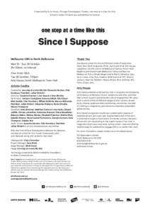 Presented by Arts House, Chicago Shakespeare Theater, one step at a time like this, Richard Jordan Productions and Melbourne Festival one step at a time like this  Since I Suppose