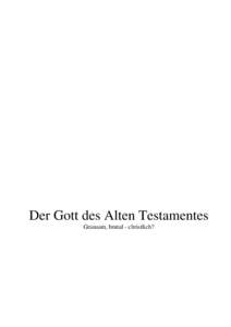 Der Gott des Alten Testamentes Grausam, brutal - christlich? Wahrheit, Glaube, Glaubwürdigkeit  –