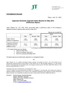 FOR IMMEDIATE RELEASE  Tokyo, June 12, 2015 Japanese Domestic Cigarette Sales Results for MayPreliminary Report)