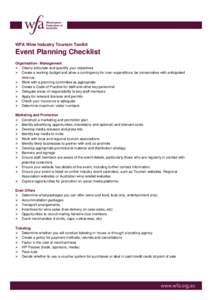 WFA Wine Industry Tourism Toolkit  Event Planning Checklist Organisation / Management  Clearly articulate and quantify your objectives  Create a working budget and allow a contingency for over-expenditure; be conse
