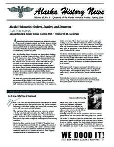 Volume 36, No. 1  Quarterly of the Alaska Historical Society Spring 2008 Alaska Visionaries: Seekers, Leaders, and Dreamers Call for Papers