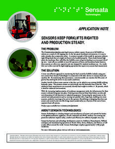 APPLICATION NOTE SENSORS KEEP FORKLIFTS RIGHTED AND PRODUCTION STEADY. The problem: The Construction-injuries.com legal resource website reports 26 percent of all forklift accidents are a result of a lift tipping over. I