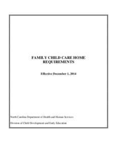 FAMILY CHILD CARE HOME REQUIREMENTS Effective December 1, 2014 North Carolina Department of Health and Human Services Division of Child Development and Early Education
